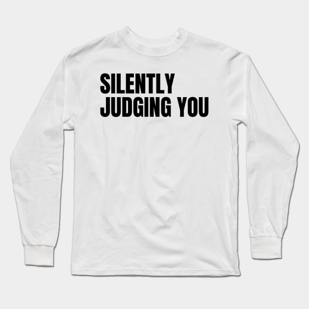 Silently Judging You. Funny Sarcastic NSFW Rude Inappropriate Saying Long Sleeve T-Shirt by That Cheeky Tee